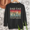 Dad Tax Making Sure It's Not Poison Men Father’s Day Men Sweatshirt