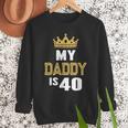 My Daddy Is 40 Years Old 40th Dad's Birthday For Him Men Sweatshirt