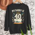 My Daddy Is 40 Years Old Father 40th Birthday Dad Men Sweatshirt My Daddy Is 40 Years Old Father 40th Birthday Dad Men Sweatshirt