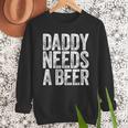 Daddy Needs A Beer Shirt Men Drinking Dad Fathers Day Men Sweatshirt Daddy Needs A Beer Shirt Men Drinking Dad Fathers Day Men Sweatshirt