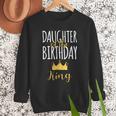 Daughter Of The Birthday King Bday Party Idea For Dad Men Sweatshirt