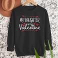 My Daughter Is My Valentine Mommy Daddy Valentines Day Men Sweatshirt