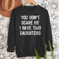 You Don't Scare Me I Have 2 Two Daughters Mom Dad Men Sweatshirt