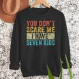 You Don't Scare Me I Have Seven Kids Mom Dad Vintage Retro Men Sweatshirt