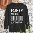 Father Of The Bride Scan For Wedding Marriage Bride Dad Men Sweatshirt