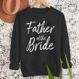 Father Of The Bride Wedding Marriage Bride Dad Men Sweatshirt