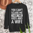 Father Dad Fun You Can´t Scare Me I Have Two Kids And A Wife Men Sweatshirt