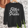 Father Of The Groom Dad For Wedding Or Bachelor Party Small Men Sweatshirt