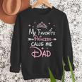 My Favorite Princess Calls Me Dad Birthday For Dad Daughter Men Sweatshirt
