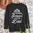My Favorite Princess Calls Me Dad Daddy Fathers Day Men Sweatshirt My Favorite Princess Calls Me Dad Daddy Fathers Day Men Sweatshirt