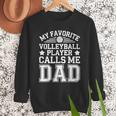 My Favorite Volleyball Player Calls Me Dad Shirt Fathers Day Men Sweatshirt