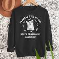 Go Ahead Tell My Dad What's He Gonna Do Haunt Me Halloween Men Sweatshirt Go Ahead Tell My Dad What's He Gonna Do Haunt Me Halloween Men Sweatshirt