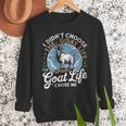 Goat Life Chose Me Rancher Farmer Goat Dad Goat Men Sweatshirt