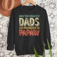 Only The Greatest Dads Get Promoted To Papaw Men Sweatshirt Only The Greatest Dads Get Promoted To Papaw Men Sweatshirt