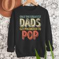 Only The Greatest Dads Get Promoted To Pop Men Sweatshirt Only The Greatest Dads Get Promoted To Pop Men Sweatshirt