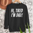 Hi Tired I'm Dad Dad Joke T-Shirt King Of Bad Jokes Men Sweatshirt