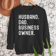 Husband Dad Business Owner CEO Entrepreneur Men Men Sweatshirt