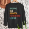 Husband Dad Grandpa 75 Year Old Legend 75th Birthday Men Sweatshirt Husband Dad Grandpa 75 Year Old Legend 75th Birthday Men Sweatshirt