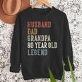 Husband Dad Grandpa 80 Year Old Legend 80th Birthday Men Sweatshirt
