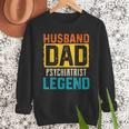 Husband Dad PSYCHIATRIST Legend Father's Day PSYCHIATRISTS Men Sweatshirt
