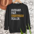 Husband Dad Sourdough Dealer Sourdough Baker Men Sweatshirt