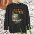 Ill Be In Backyard Saying Dad Men Grandpa Uncle Men Sweatshirt