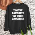 I'M THE FAVORITE 1ST BORN DAUGHTER Mom Dad First Child Men Sweatshirt