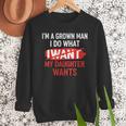 I'm A Grown Man I Do What My Daughter Wants Father Dad Men Sweatshirt
