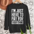 I'm Just Here To Pay For Everything Shirt Mom Dad Men Sweatshirt