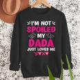 I'm Not Spoiled My Dada Just Loves Me Kids Girls Daughter Men Sweatshirt