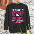 I'm Not Spoiled My Daddy Just Loves Me Kids Girls Daughter Men Sweatshirt