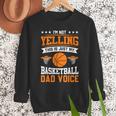 I'm Not Yelling This Is Just My Basketball Dad Voice Men Sweatshirt I'm Not Yelling This Is Just My Basketball Dad Voice Men Sweatshirt