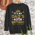 It's My Dad's 40th Birthday Happy Birthday 40 Years Old Men Sweatshirt