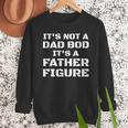 Its Not A Dad Bod Its A Father Figure Fathers Day Men Sweatshirt