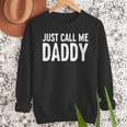 Just Call Me Daddy Shirt Dad Men Fathers Day Men Sweatshirt