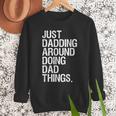 Just Dadding Around Doing Dad Things For Dads Father's Day Men Sweatshirt Just Dadding Around Doing Dad Things For Dads Father's Day Men Sweatshirt