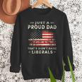 Just A Proud Dad That Didn't Raise Liberals Father's Day Dad Men Sweatshirt