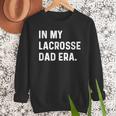 In My Lacrosse Dad Era Midfield Defense Goalie Sport Attack Men Sweatshirt