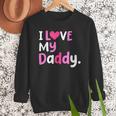I Love My Daddy Best Dad Ever Father's Day Cool Kids Men Sweatshirt I Love My Daddy Best Dad Ever Father's Day Cool Kids Men Sweatshirt
