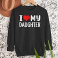 I Love My Daughter Fathers Day For Dad Men Sweatshirt