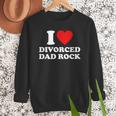 I Love Divorced Dad Rock Joke Men Sweatshirt I Love Divorced Dad Rock Joke Men Sweatshirt