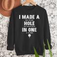I Made A Hole In One Golfing Golf Lover Golfer Men Dad Men Sweatshirt