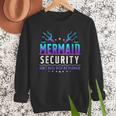 Mermaid Security Don't Mess With My Mermaid Merman Mer Dad Men Sweatshirt