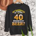 Mom Dad My Daughter Is Turning 40 Years Old Where's My Beer Men Sweatshirt