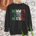 Mommy's Little Meatball Italian Quote Family Dad Mom Kids Men Sweatshirt