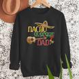 Nacho Average Dad Father's Day Cinco De Mayo Mexican Fiesta Men Sweatshirt