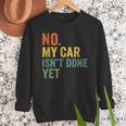 No My Car Isn't Done Yet Garage Car Mechanic Dad Men Men Sweatshirt