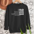 Old Man Saying Gag Dad Husband Birthday Fathers Day Men Sweatshirt