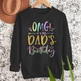 OMG It's My Dad's Birthday Happy Bday Father Tie Dye Small Men Sweatshirt OMG It's My Dad's Birthday Happy Bday Father Tie Dye Small Men Sweatshirt