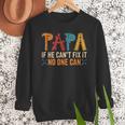 Papa If He Can't Fix It No One Can Father's Day Dad Grandpa Men Sweatshirt